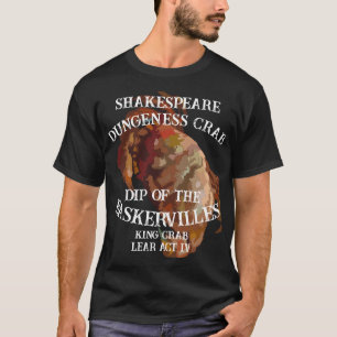 Shakespeare Kung Krabba Lear Dungeness Krabba Dip T Shirt
