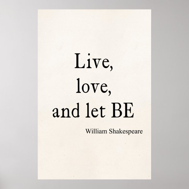 Shakespeare Quote Live, Kärlek och låt vara citatt Poster (Framsidan)