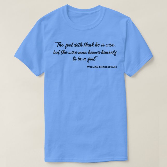 Shakespeare Quote Wise and Fool III T Shirt (Design framsida)