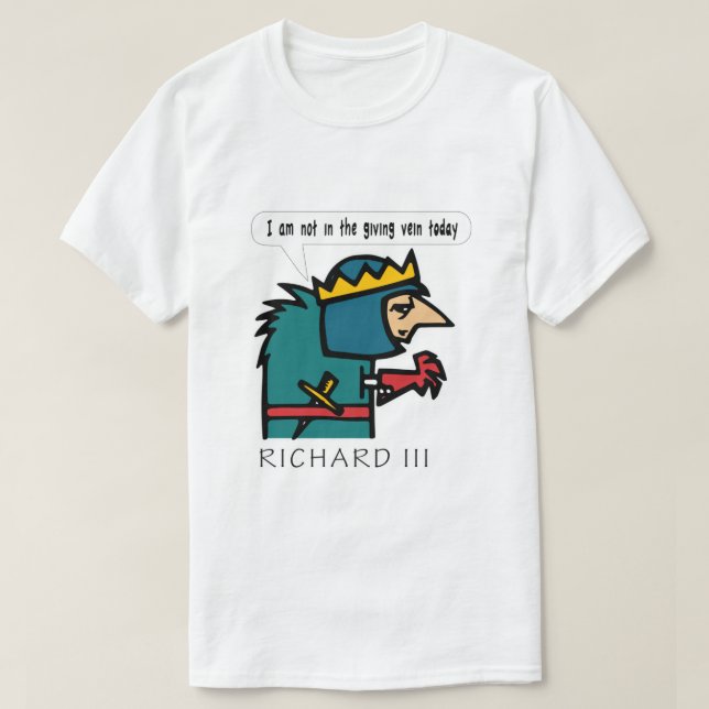 Shakespeare's Richard III "I am not in the giving  T Shirt (Design framsida)