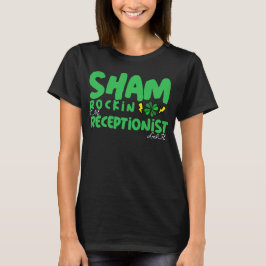 Sham Rockin the Receptionist Life St. Patricks Day T Shirt