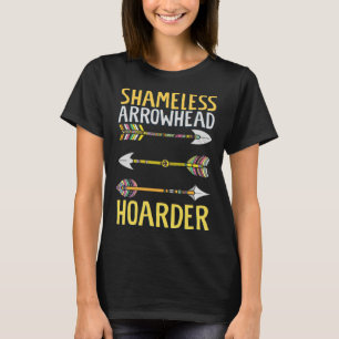 Shamless Arrowhad Hoarder Archeolog Arrowha T Shirt