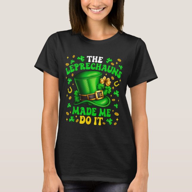 Shamrock Leprechauns Made Me Do It St Patrick's Da T Shirt (Framsida)
