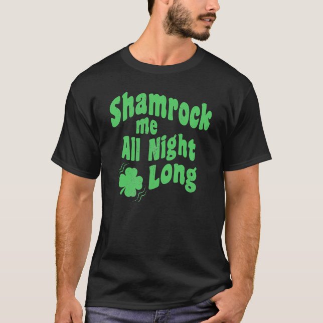 Shamrock Me All Night Long St Patrick's Day C on d T Shirt (Framsida)