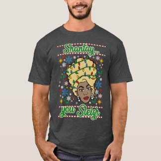 Shantay You SLEIGH T Shirt