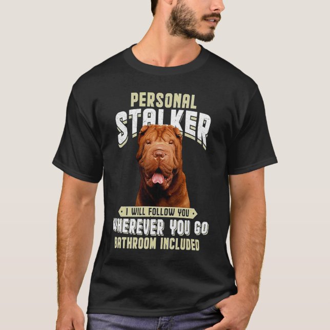 Shar Pei Personal Stalker I Will Follow You Wherev T Shirt (Framsida)