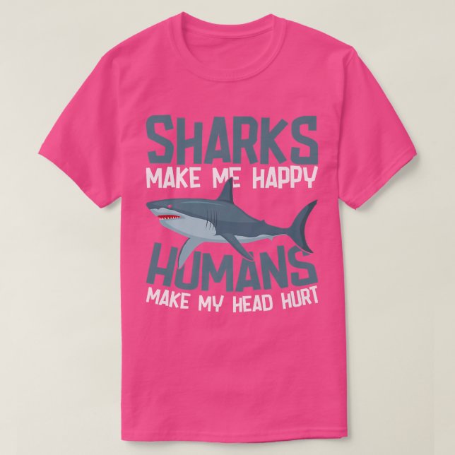 Sharks Make Me Happy Humans Make My Head Hurt T Shirt (Design framsida)