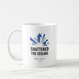 Shattered The Ceiling | Personalized Kaffemugg