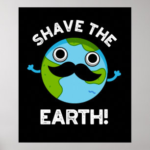 Shave the Earth Funny Pun Mörk BG Poster