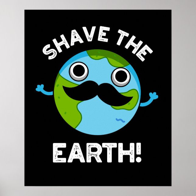 Shave the Earth Funny Pun Mörk BG Poster (Framsidan)