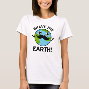 Shave the Earth Funny Pun T Shirt