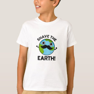 Shave the Earth Funny Pun T Shirt