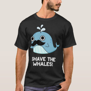 Shave the Whales Cute Animal Pun T Shirt