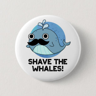 Shave the Whales Funny Animal Pun Knapp