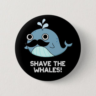 Shave the Whales Funny Animal Pun Mörk BG Knapp