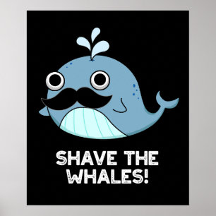Shave the Whales Funny Animal Pun Mörk BG Poster