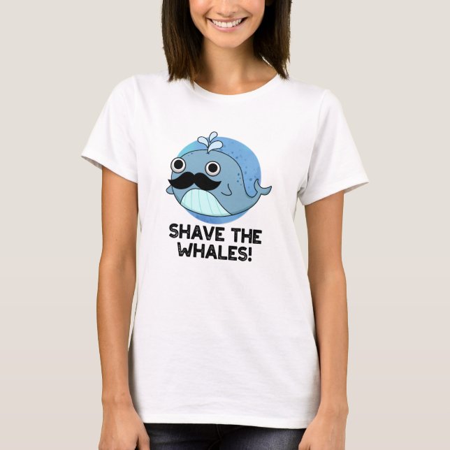 Shave the Whales Funny Animal Pun T Shirt (Framsida)