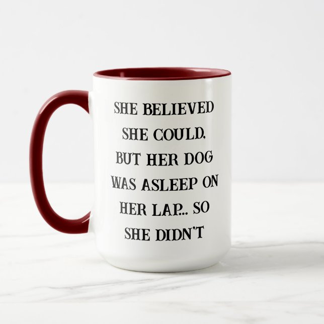 She Believed She Could – Her Dog Was Asleep on Her Mugg (Vänster)