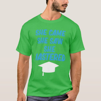 She Came She Saw She Mastered Education Bachelor r T Shirt