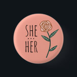 SHE/HER Pronouns Rosa ros ANPASSNINGSBAR Knapp<br><div class="desc">Anpassa med den här coolan. Gör en underbar gåva! Du kan anpassa den och även lägga till text. Kolla min butik för mycket mer färg och mönster! Säg till om du vill ha nåt anpassningsbar också.</div>