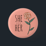 SHE/HER Pronouns Rosa ros ANPASSNINGSBAR Knapp<br><div class="desc">Anpassa med den här coolan. Gör en underbar gåva! Du kan anpassa den och även lägga till text. Kolla min butik för mycket mer färg och mönster! Säg till om du vill ha nåt anpassningsbar också.</div>