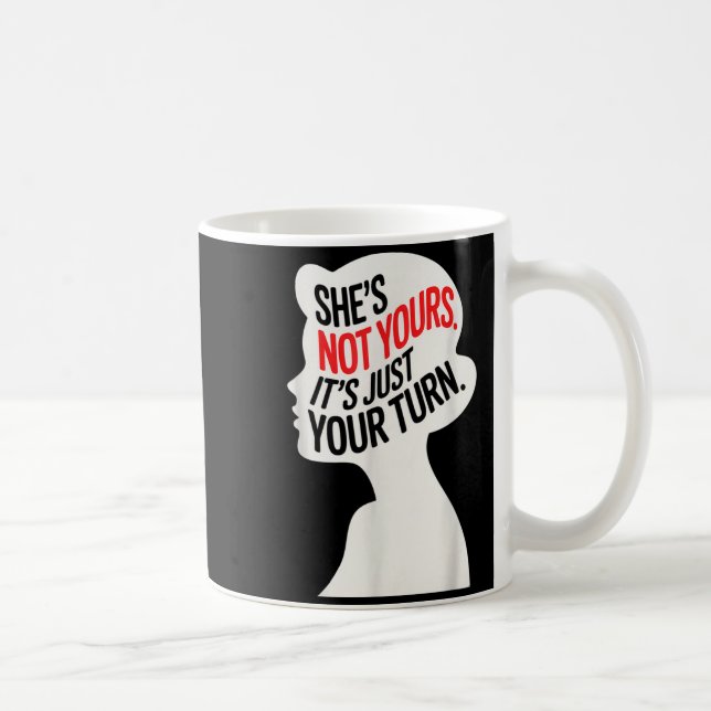 She Is Not Yours It Is Just Your Turn  Kaffemugg (Höger)