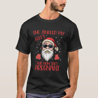 She Jingled My Bells And Now Shes Pregnant S Pj T Shirt