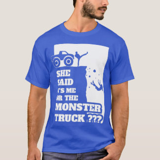 She Said Its Me Or Monster Truck Funny gift design T Shirt