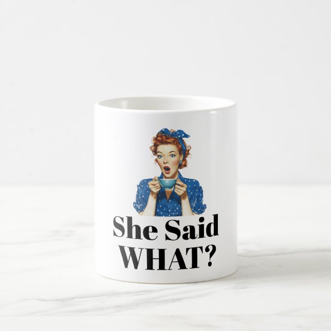 She Said What? Coffee Mug Kaffemugg (Center)