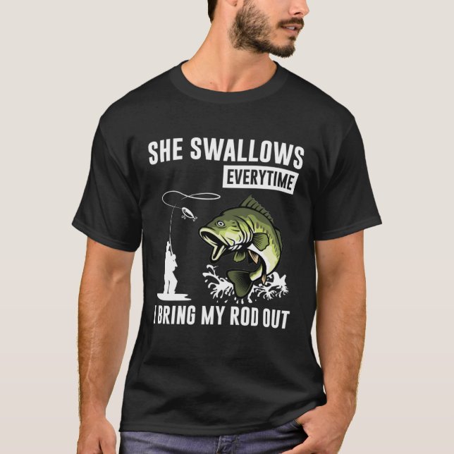 She Swallows Everytime I Bring Rod Out T Shirt (Framsida)