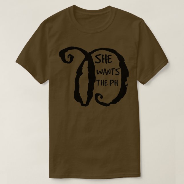 She wants the PH D 1 T Shirt (Design framsida)