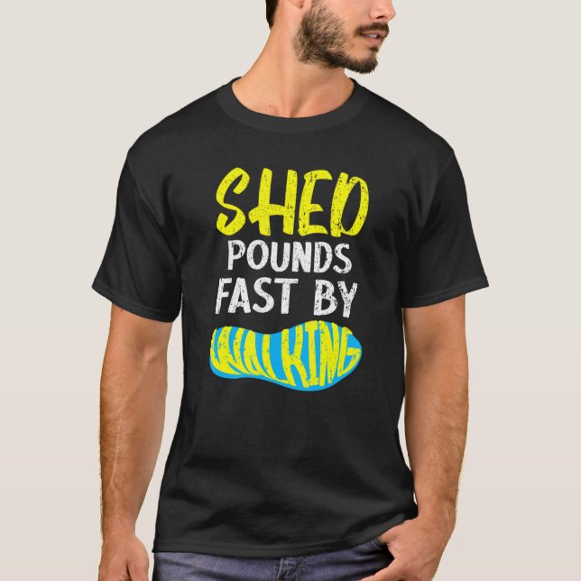 Shed Pounds Fast by Walk Exercise Fitness T Shirt (Framsida)