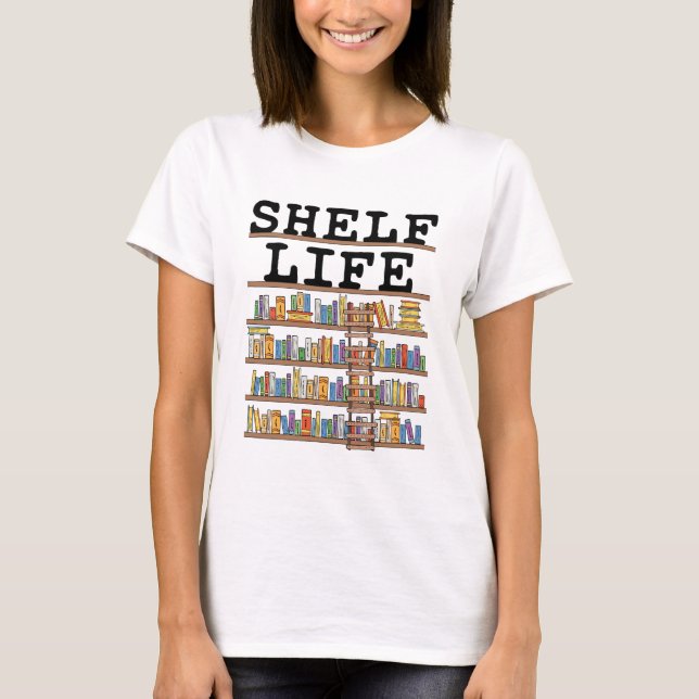Shelf Life Librarian Bibliotek Assistant Worker T Shirt (Framsida)