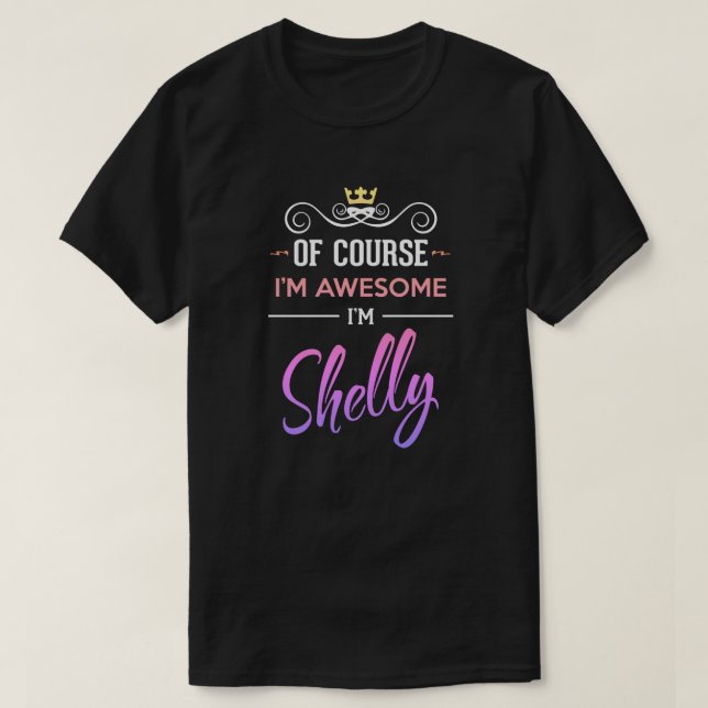 Shelly Självklart är jag Fantastisk Namn T-Shirt (Design framsida)