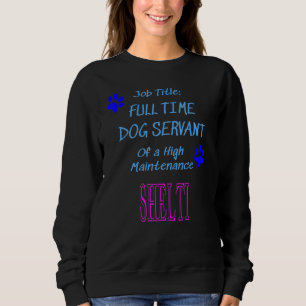 Shelti Hund Servant High Maintenance Puppy T Shirt