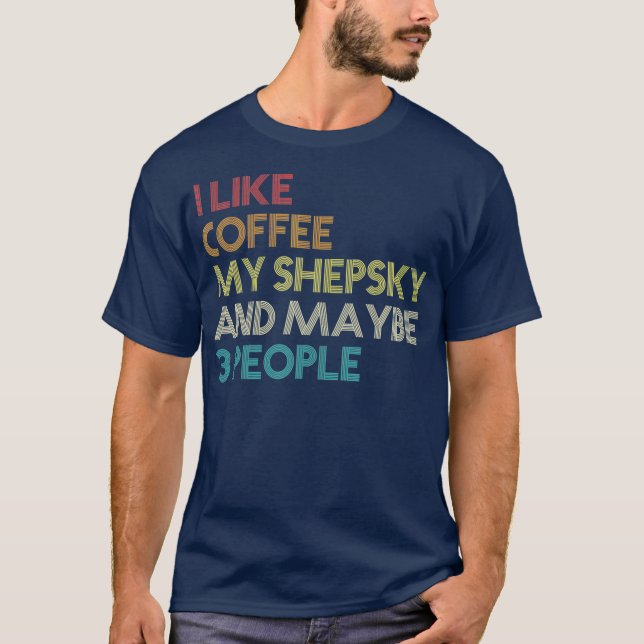 Shepsky Hundägare Coffee Älskare Quote Gift Retro T Shirt (Framsida)