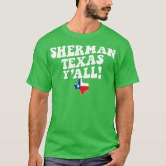 Sherman Texas TX Flagga Cute Southern Sayed Texas T Shirt