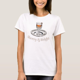 Sherry & Bright Drink Glass Funny Pun-jul T Shirt