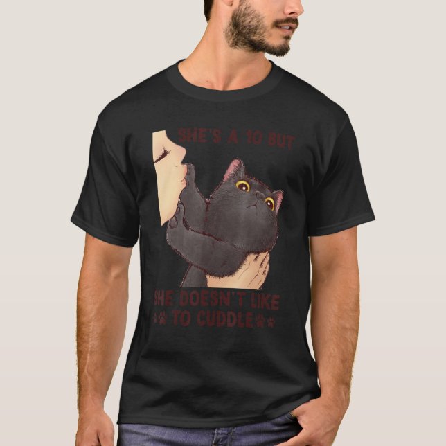 She's A 10 But She Doesn't Like To Cuddle  Cat T Shirt (Framsida)