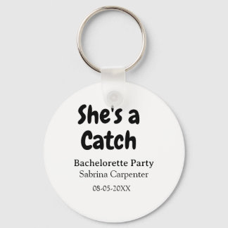 She's a catch bachelorette party name date simple  nyckelring