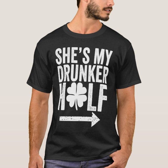She's My Drunker Half  St Patricks Day Couple Sham T Shirt (Framsida)