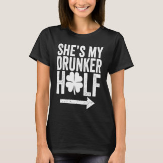 She's My Drunker Half  St Patricks Day Couple Sham T Shirt