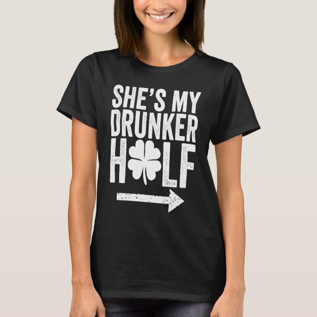 She's My Drunker Half  St Patricks Day Couple Sham T Shirt (Framsida)