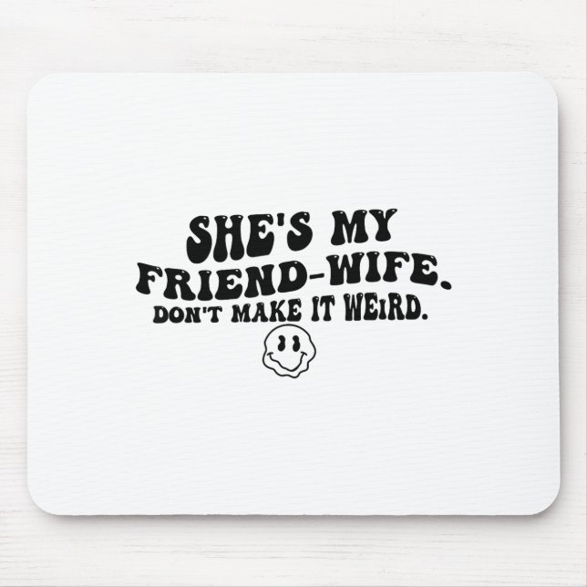 She's My Friend-wife Don't Make It Weird Funny Say Musmatta (Framsidan)