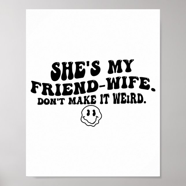 She's My Friend-wife Don't Make It Weird Funny Say Poster (Framsidan)