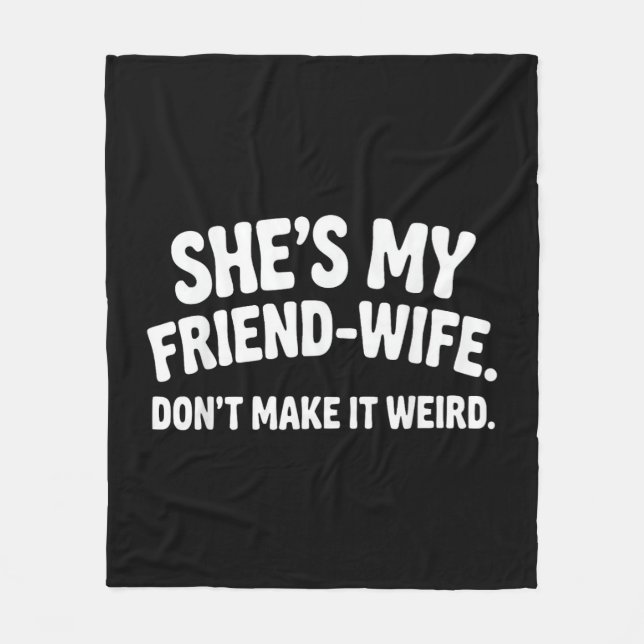 She's My Friend-Wife Don't Make It Weird Humor Say Fleecefilt (Framsidan)