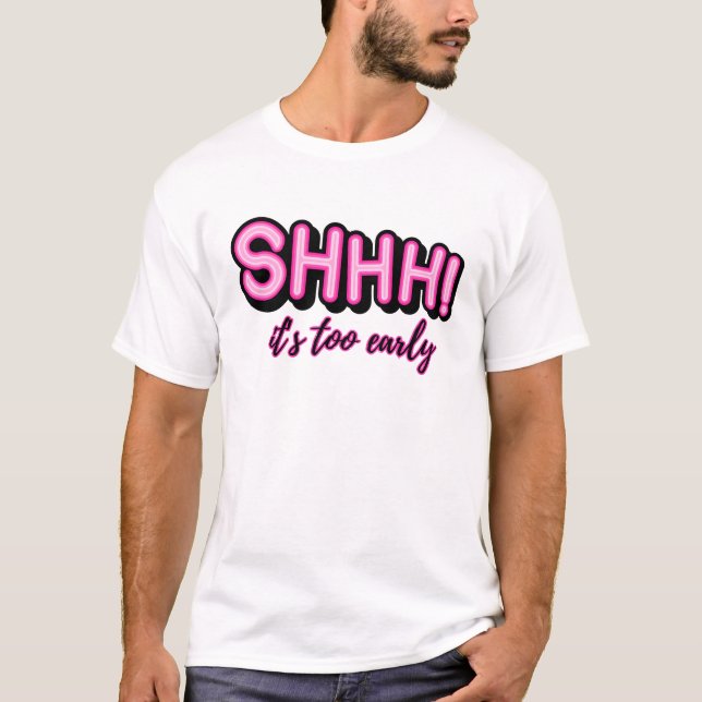 Shh! Det är för Tidigt T Shirt (Framsida)