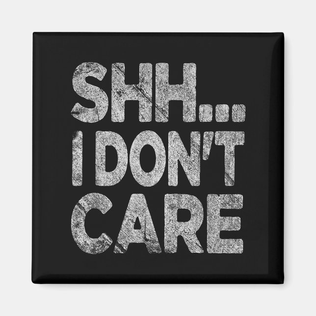 Shh I Don't Care Funny Sarcastic Novelty Graphic D Magnet (Framsidan)