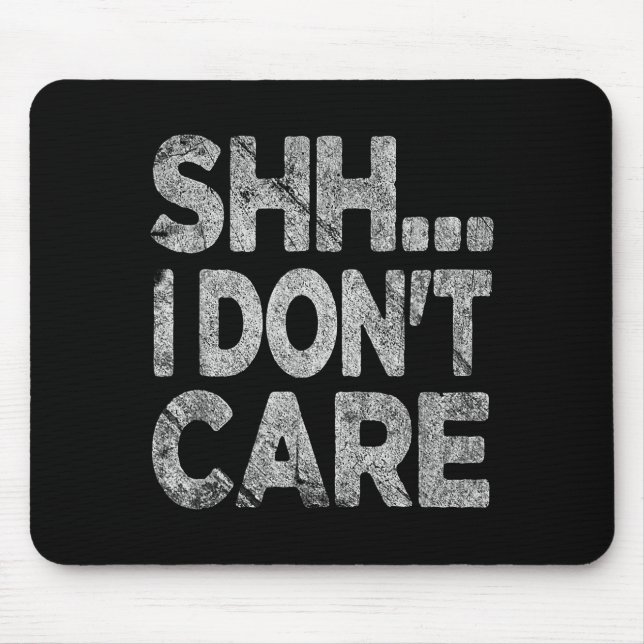 Shh I Don't Care Funny Sarcastic Novelty Graphic D Musmatta (Framsidan)