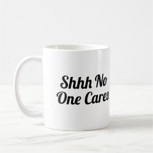 Shh No One Cares Funny Kaffemugg
